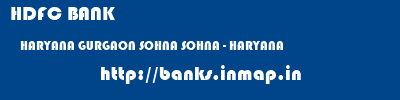 HDFC BANK  HARYANA GURGAON SOHNA SOHNA - HARYANA  banks information 